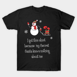 I got this shirt because my secret santa knows nothing about me Shirt Funny Santa Christmas Tshirt Boy Girl Holiday Gift Cute Snowmie Christmas Tee T-Shirt